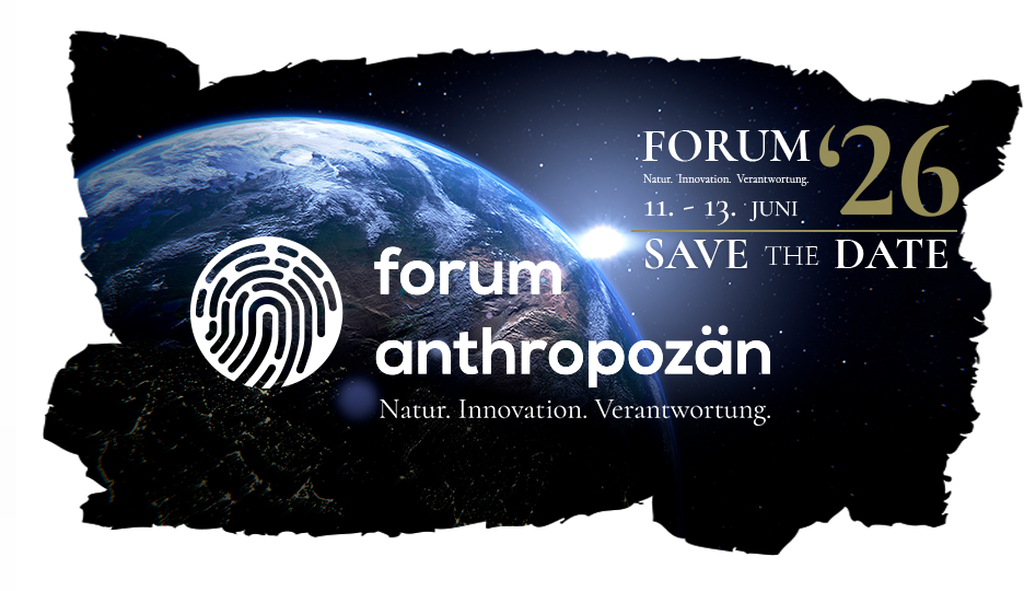 Forum Anthropozän - Natur. Innovation. Verantwortung.