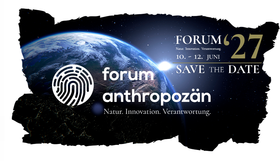 Forum Anthropozän - Natur. Innovation. Verantwortung.